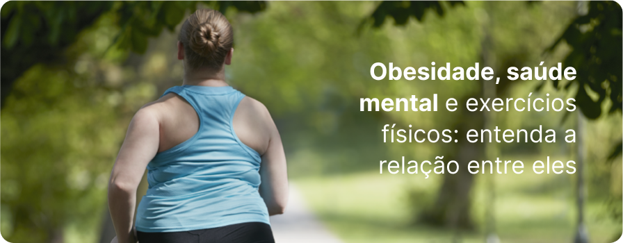 obesidade-saude-mental-e-exercicios-fisicos-entenda-a-relacao-entre-eles-01